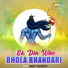 About Ek Din Who Bhola Bhandari Song